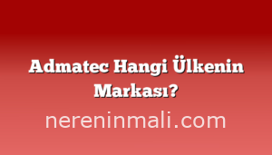 Admatec Hangi Ülkenin Markası?