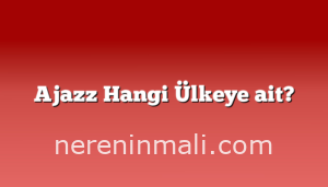 Ajazz Hangi Ülkeye ait?