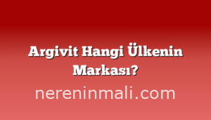 Argivit Hangi Ülkenin Markası?