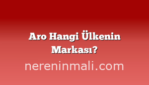 Aro Hangi Ülkenin Markası?