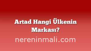 Artad Hangi Ülkenin Markası?