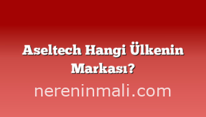 Aseltech Hangi Ülkenin Markası?