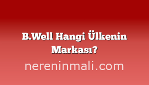 B.Well Hangi Ülkenin Markası?