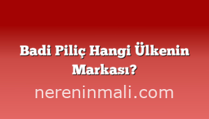 Badi Piliç Hangi Ülkenin Markası?