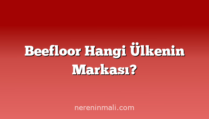 Beefloor Hangi Ülkenin Markası?