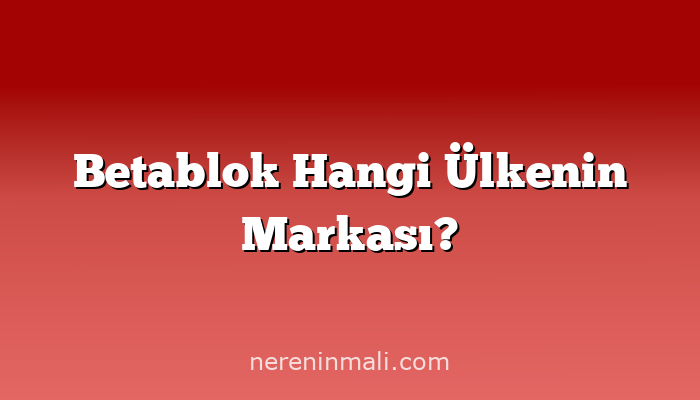 Betablok Hangi Ülkenin Markası?