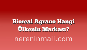 Bioreal Agrano Hangi Ülkenin Markası?