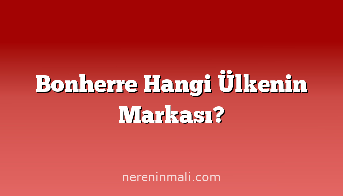 Bonherre Hangi Ülkenin Markası?