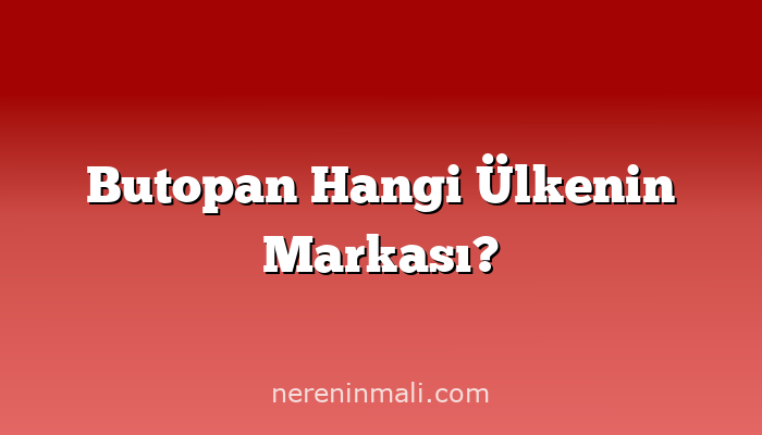 Butopan Hangi Ülkenin Markası?