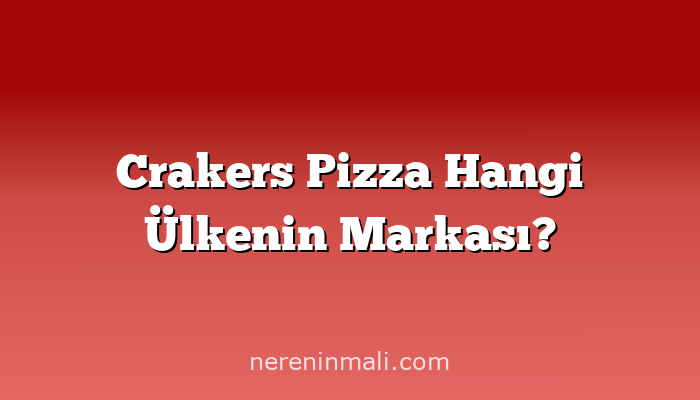 Crakers Pizza Hangi Ülkenin Markası?