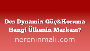 Dcs Dynamix Güç&Koruma Hangi Ülkenin Markası?