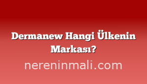 Dermanew Hangi Ülkenin Markası?