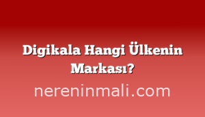 Digikala Hangi Ülkenin Markası?