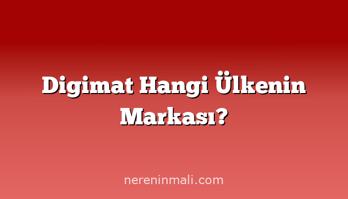 Digimat Hangi Ülkenin Markası?