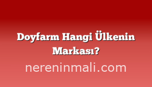 Doyfarm Hangi Ülkenin Markası?