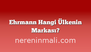 Ehrmann Hangi Ülkenin Markası?