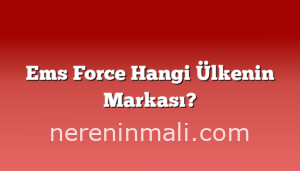 Ems Force Hangi Ülkenin Markası?