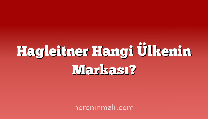 Hagleitner Hangi Ülkenin Markası?