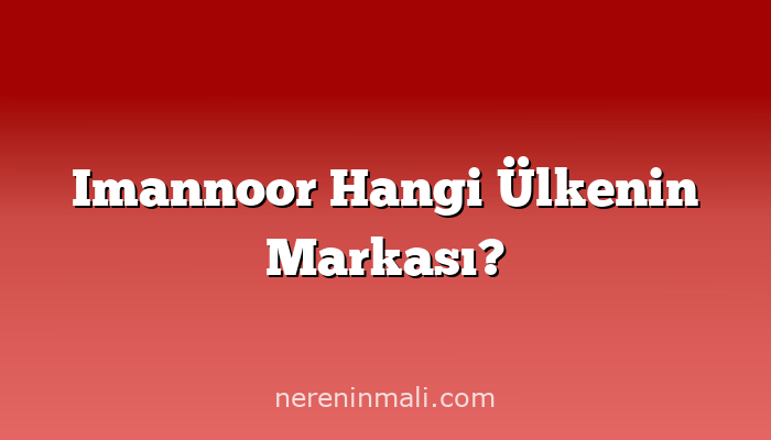 Imannoor Hangi Ülkenin Markası?