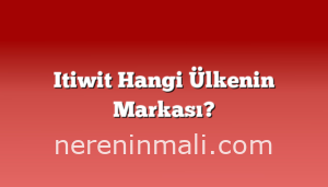 Itiwit Hangi Ülkenin Markası?