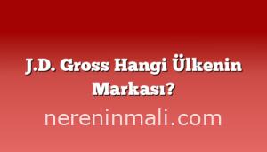 J.D. Gross Hangi Ülkenin Markası?