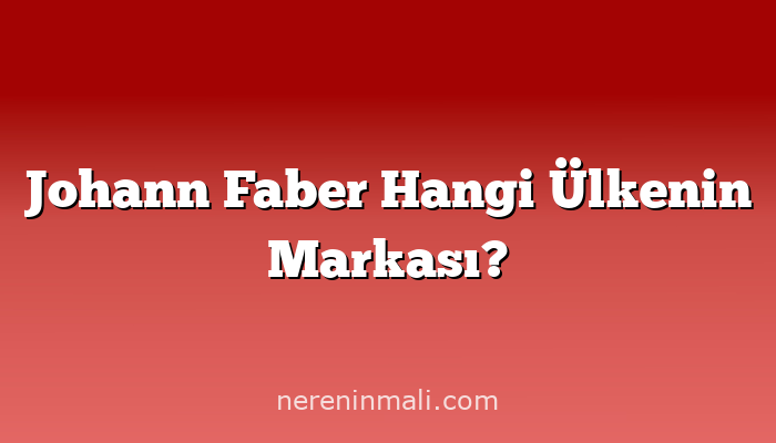 Johann Faber Hangi Ülkenin Markası?