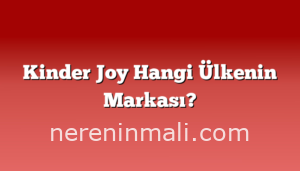 Kinder Joy Hangi Ülkenin Markası?