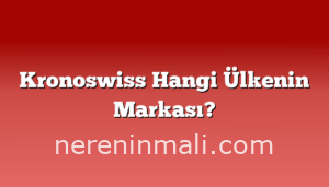 Kronoswiss Hangi Ülkenin Markası?