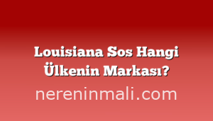 Louisiana Sos Hangi Ülkenin Markası?