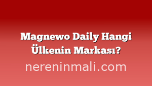 Magnewo Daily Hangi Ülkenin Markası?