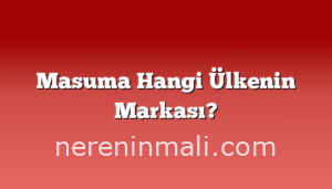 Masuma Hangi Ülkenin Markası?