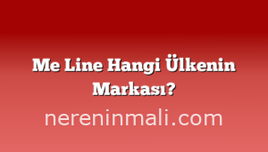 Me Line Hangi Ülkenin Markası?