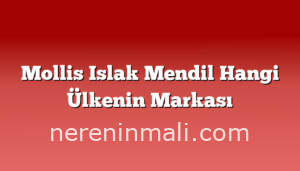 Mollis Islak Mendil Hangi Ülkenin Markası