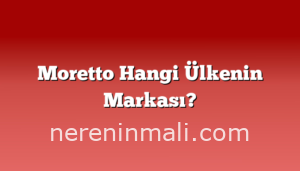 Moretto Hangi Ülkenin Markası?