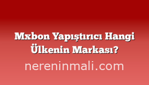 Mxbon Yapıştırıcı Hangi Ülkenin Markası?