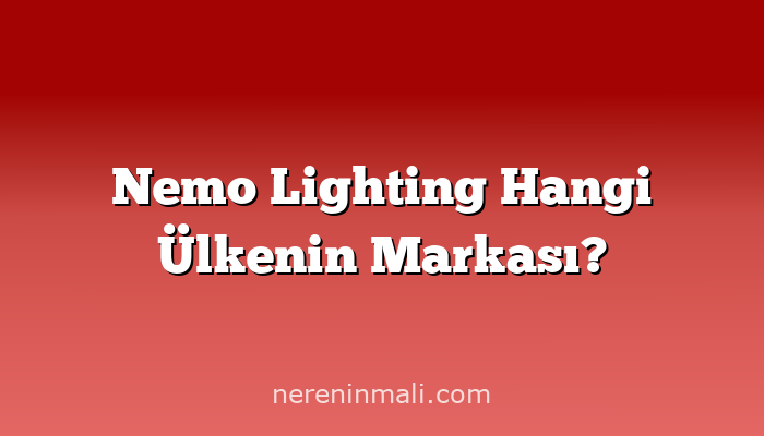 Nemo Lighting Hangi Ülkenin Markası?