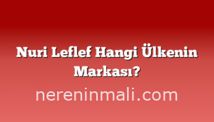 Nuri Leflef Hangi Ülkenin Markası?