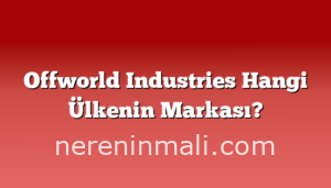 Offworld Industries Hangi Ülkenin Markası?