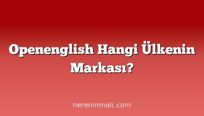 Openenglish Hangi Ülkenin Markası?