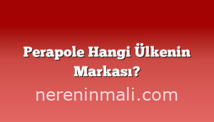 Perapole Hangi Ülkenin Markası?