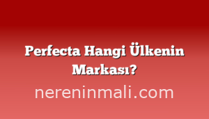 Perfecta Hangi Ülkenin Markası?