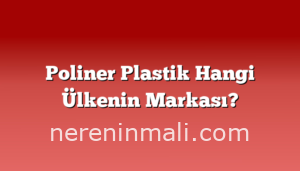 Poliner Plastik Hangi Ülkenin Markası?