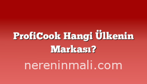 ProfiCook Hangi Ülkenin Markası?