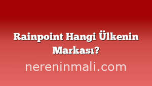 Rainpoint Hangi Ülkenin Markası?