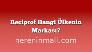 Reciprof Hangi Ülkenin Markası?