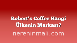 Robert’s Coffee Hangi Ülkenin Markası?