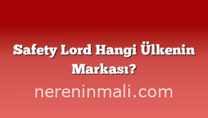 Safety Lord Hangi Ülkenin Markası?