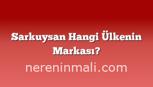 Sarkuysan Hangi Ülkenin Markası?