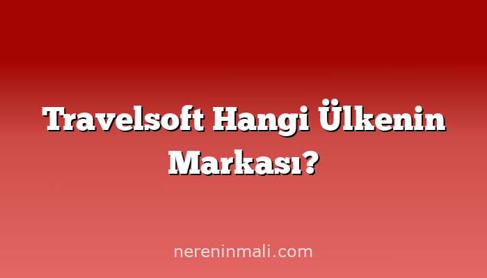 Travelsoft Hangi Ülkenin Markası?