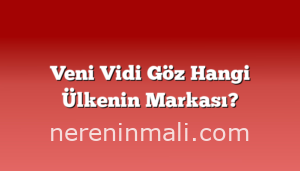 Veni Vidi Göz Hangi Ülkenin Markası?